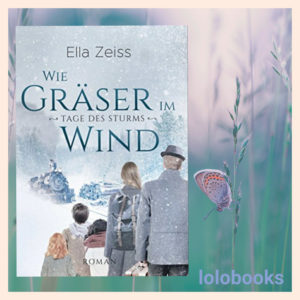 Tage des Sturms 1 - Wie Gräser im Wind von Ella Zeiss