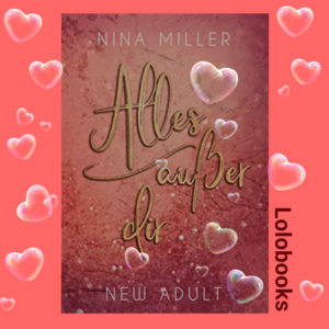Alles außer dir - Nicky und Liam 1 von Nina Miller